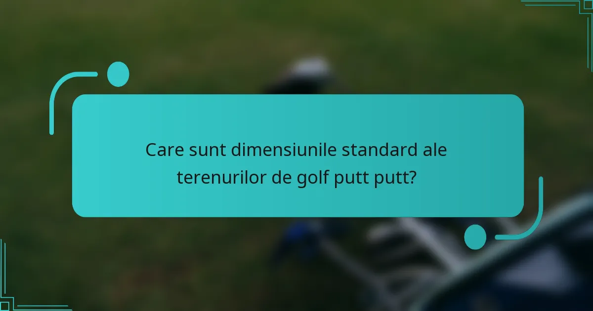 Care sunt dimensiunile standard ale terenurilor de golf putt putt?