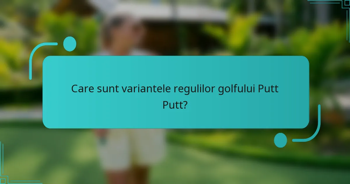 Care sunt variantele regulilor golfului Putt Putt?