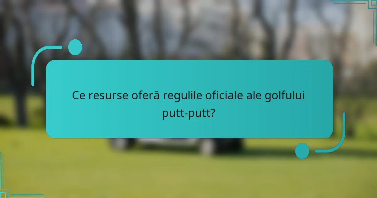 Ce resurse oferă regulile oficiale ale golfului putt-putt?