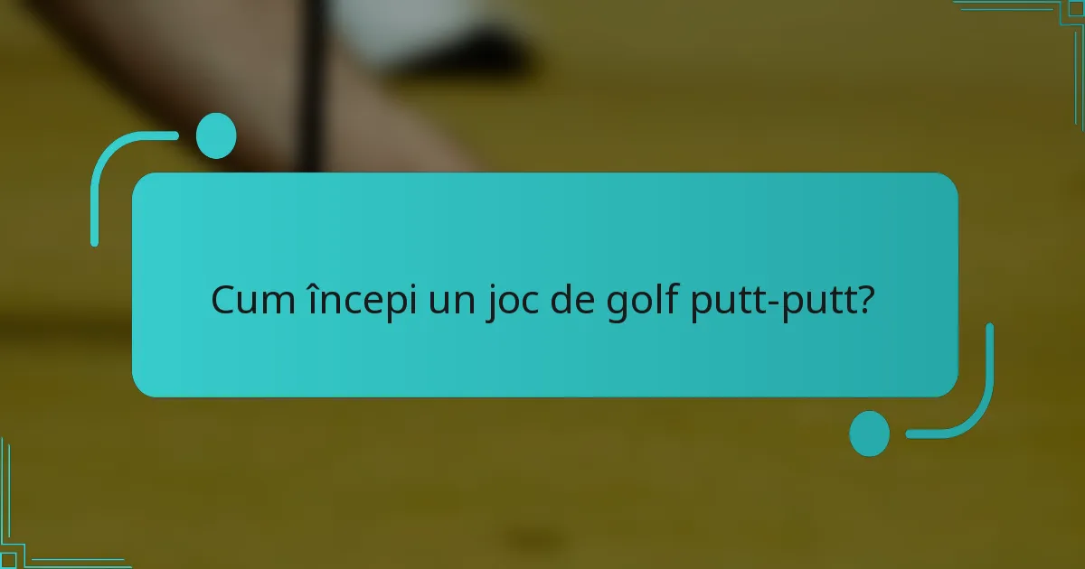 Cum începi un joc de golf putt-putt?