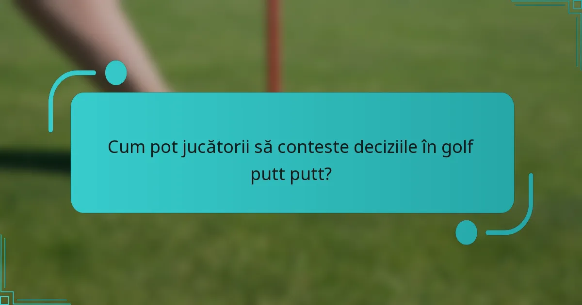 Cum pot jucătorii să conteste deciziile în golf putt putt?
