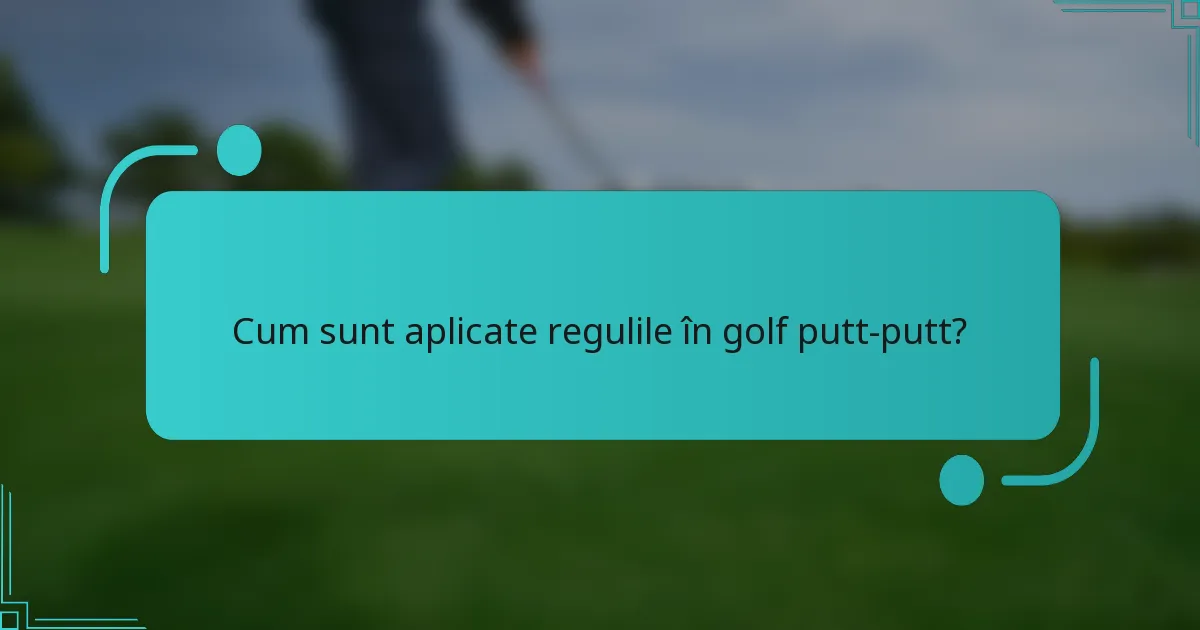 Cum sunt aplicate regulile în golf putt-putt?